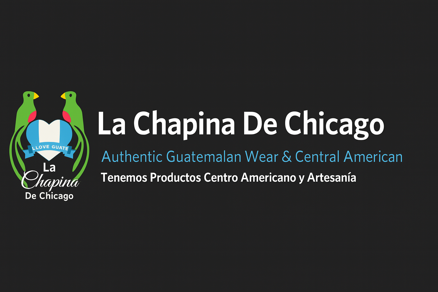 La Chapina De Chicago banner with quetzal birds logo - Authentic Guatemalan Wear & Central American products